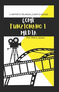 Come Funzionano I Media: Il Rapporto Tra Media, Clienti E Agenzie
