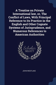 Paperback A Treatise on Private International law, or, The Conflict of Laws, With Principal Reference to its Practice in the English and Other Cognate Systems o Book