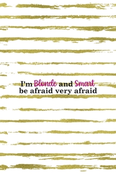 Paperback I'm Blonde And Smart Be Afraid Very Afraid: Notebook Journal Composition Blank Lined Diary Notepad 120 Pages Paperback White And Gold Blonde Book
