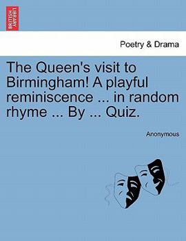 Paperback The Queen's Visit to Birmingham! a Playful Reminiscence ... in Random Rhyme ... by ... Quiz. Book