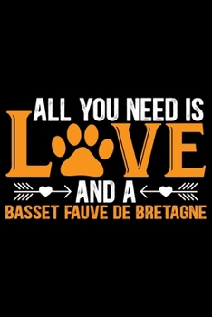 All You Need Is Love and a Basset Fauve de Bretagne: Cool Basset Fauve de Bretagne Dog Journal Notebook – Funny Basset Fauve de Bretagne - Basset Fauve de Bretagne Owner Gifts. 6 x 9 in 120 pages