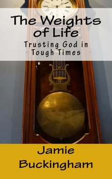 The Weights of Life: Trusting God in Tough Times
