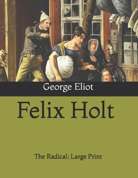 Felix Holt: The Radical: Large Print
