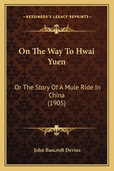 Paperback On The Way To Hwai Yuen: Or The Story Of A Mule Ride In China (1905) Book