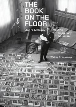 Hardcover The Book on the Floor: Andr? Malraux and the Imaginary Museum Book