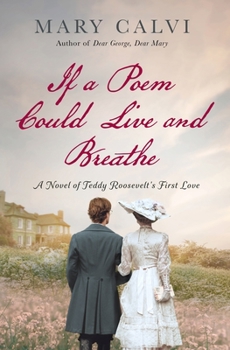 Hardcover If a Poem Could Live and Breathe: A Novel of Teddy Roosevelt's First Love Book
