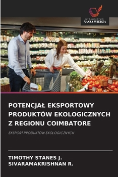 Potencjal Eksportowy Produktów Ekologicznych Z Regionu Coimbatore (Polish Edition)