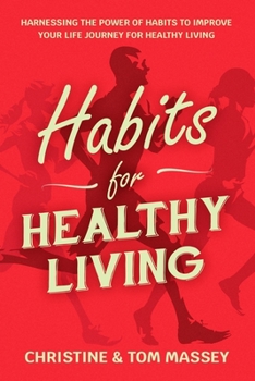 Paperback Habits for Healthy Living: Harnessing the power of habits to improve your life journey for healthy living Book