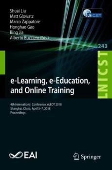 Paperback E-Learning, E-Education, and Online Training: 4th International Conference, Eleot 2018, Shanghai, China, April 5-7, 2018, Proceedings Book