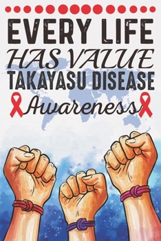 Every Life Has Value Takayasu Disease Awareness: College Ruled Takayasu Disease Awareness Journal, Diary, Notebook 6 x 9 inches with 100 Pages