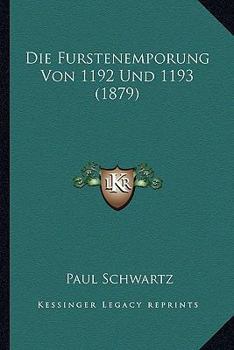 Paperback Die Furstenemporung Von 1192 Und 1193 (1879) [German] Book