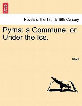 Pyrna: A Commune: Or, Under the Ice. [By E.J. Davis]