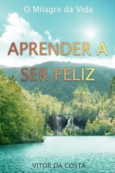 Paperback Aprender a Ser Feliz: O Milagre da Vida [Portuguese] Book