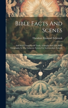 Hardcover Bible Facts And Scenes: And Seed Thoughts Of Truth. A Simple And Easy Bible Geography In The Lutheran System For Intermediate Schools Book