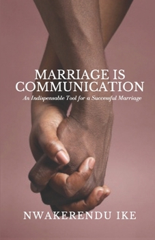 Paperback Marriage Is Communication: An Indispensable Tool for a Successful Marriage Book