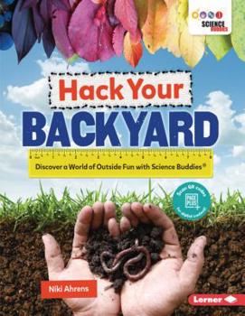 Paperback Hack Your Backyard: Discover a World of Outside Fun with Science Buddies (R) Book