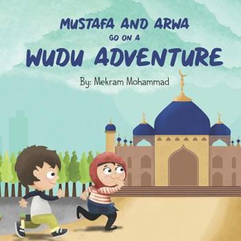 Paperback Mustafa and Arwa go on a Wudu Adventure: Muslim Pillars Book
