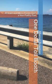 Paperback One Dollar Toll Booth: Abstract and Micro Poems from a Non-Poetry Poet Book