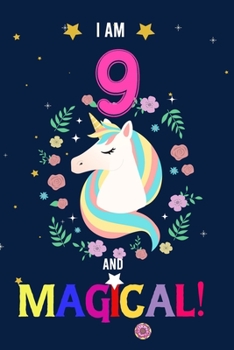 I am 9 And Magical!: Happy Magical 9th Birthday Notebook & Journal for 9 Year-old Girls and Boys, Both Lined and Blank 100 Pages, 6' X 9' Unique B-day ... journal for girls,best gifts for 9 year Old