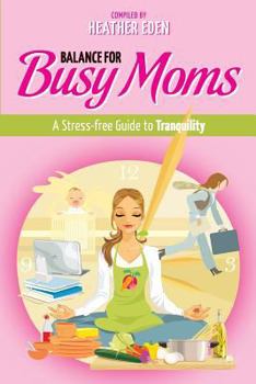 Paperback Balance for Busy Moms - A Stress-Free Guide to Tranquility Book