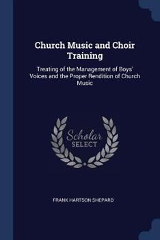 Paperback Church Music and Choir Training: Treating of the Management of Boys' Voices and the Proper Rendition of Church Music Book