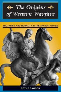 Paperback The Origins Of Western Warfare: Militarism And Morality In The Ancient World Book