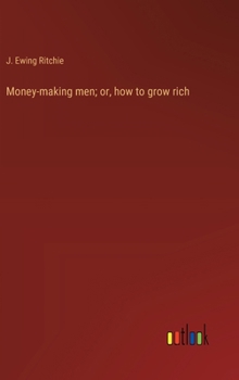 Hardcover Money-making men; or, how to grow rich Book