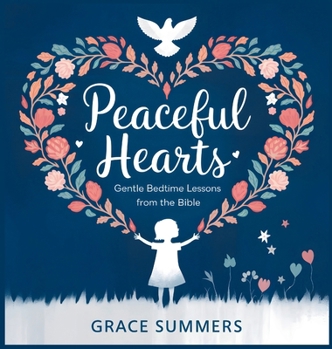 Hardcover Peaceful Hearts: Gentle Bedtime Lessons from the Bible Book