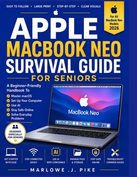 Paperback APPLE MACBOOK NEO SURVIVAL GUIDE FOR SENIORS: A Beginner-Friendly Handbook To Master Macos, Set Up Your Computer, Use AI, Stay Safe Online & Solve Everyday Problems Book