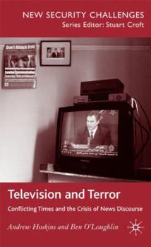 Hardcover Television and Terror: Conflicting Times and the Crisis of News Discourse Book