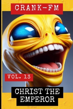 Crank-FM Volume 13: Christ the Emperor
