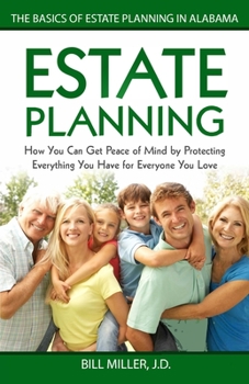 Paperback Estate Planning: How You Can Get Peace of Mind By Protecting Everything You Have for Everyone You Love The Basics of Estate Planning in Book