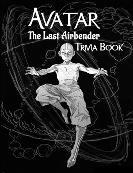 Paperback Avatar The Last Airbender Trivia Book: Interesting Things Related To Avatar The Last Airbender Trivia Book