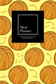 Meal Planner: Track And Plan Your Meals Weekly, Basketball : 52 Week Food Planner, Meal Prep And Planning Grocery List: Meal Planner Journal Gift, for 52 weeks, 6x9, Soft Cover, Matte Finish