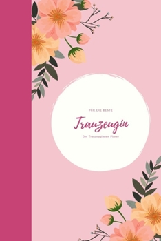 Für die beste Trauzeugin Der Trauzeuginnen Planer: Geschenk für die Trauzeugin für die Vorbereitungen der Hochzeit und des Junggesellenabschiedes I ... für die beste Freundin I (German Edition)