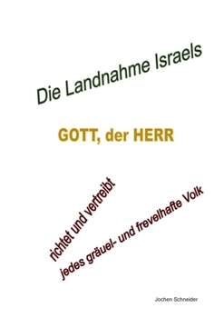 Die Landnahme Israels: Gott, der HERR, richtet und vertreibt jedes gräuel- und frevelhafte Volk