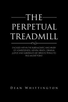 The Perpetual Treadmill: Encased Within the Bureaucratic Machinery of Homelessness, Mental Health, Criminal Justice and Substance Use Services Trying to Find an Exit Point.