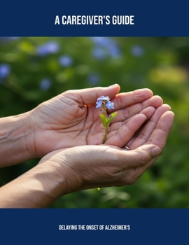 Paperback A Caregiver'S Guide: Delaying The Onset Of Alzheimer'S Book