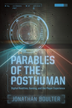 Paperback Parables of the Posthuman: Digital Realities, Gaming, and the Player Experience Book