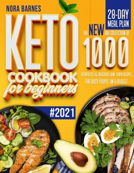 Keto Cookbook for Beginners: The New Big Collection of 1000 Effortless & Delicious Low-Carb Recipes for Busy People on a Budget