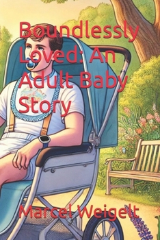 Boundlessly Loved: An Adult Baby Story (Adult Baby Mark)