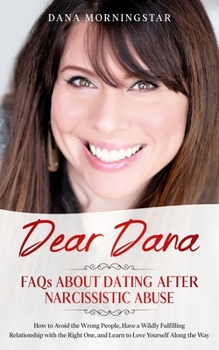 Paperback Dear Dana: FAQs About Dating After Narcissistic Abuse: FAQs Book