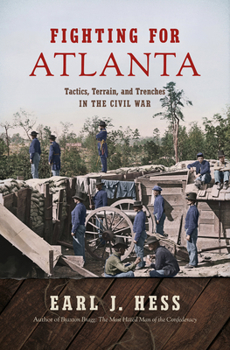 Paperback Fighting for Atlanta: Tactics, Terrain, and Trenches in the Civil War Book