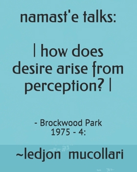 Paperback namast'e talks: - how does desire arise from perception? -: - Brockwood Park 1975 - 4: Book