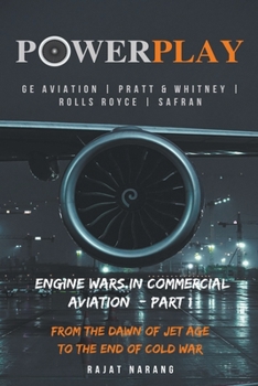 Paperback PowerPlay: Engine Wars in Commercial Aviation - Part I - GE Aviation, Pratt & Whitney, Rolls Royce, Safran Book