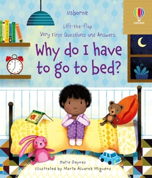 Why Do I Have to Go to Bed? First Questions and Answers - Book  of the Lift the Flap First Questions and Answers