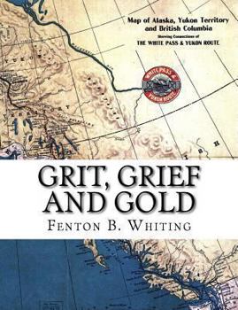 Paperback Grit, Grief And Gold: A True Narrative Of An Alaska Pathfinder Book