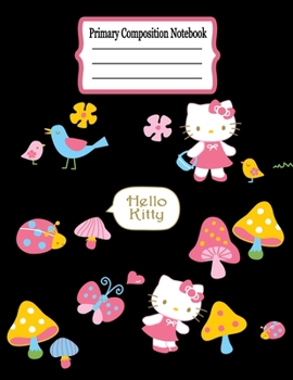 primary composition notebook: Hello kitty Primary Composition Half Page for drawing and other half for writing story  -110 pages large (8.5" x 11" ... ...kids,girls,boys  (Children's Journals)