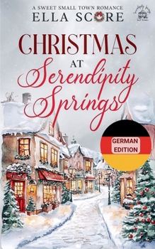 Christmas at Serendipity Springs (Serendipity Springs Sweet Holiday Romance) (German Edition)