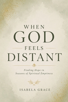Paperback When God Feels Distant: Finding Hope in Seasons of Spiritual Emptiness Book